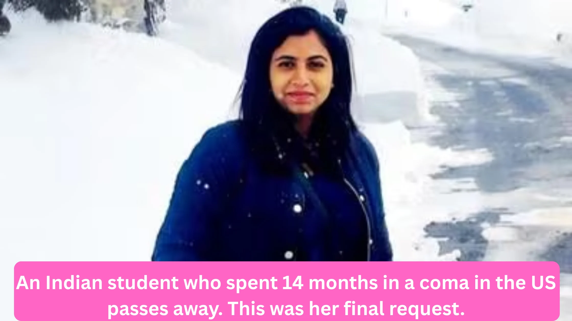 You are currently viewing An Indian student who spent 14 months in a coma in the US passes away. This was her final request.